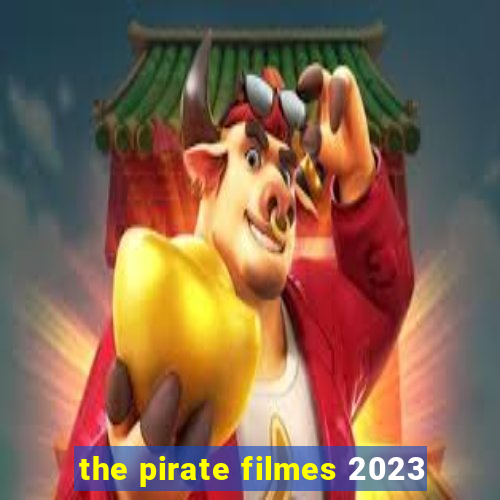 the pirate filmes 2023